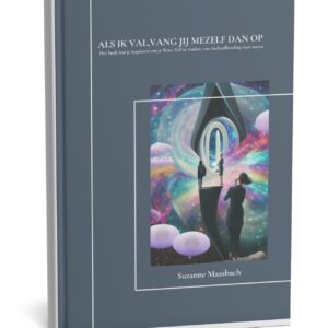 Als ik val, vang jij mezelf dan op Het boek wat je inspireert je Ware Zelf te vinden, van slachtofferschap naar succes